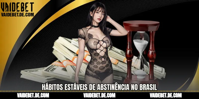 Hábitos estáveis ​​de abstinência no Brasil
