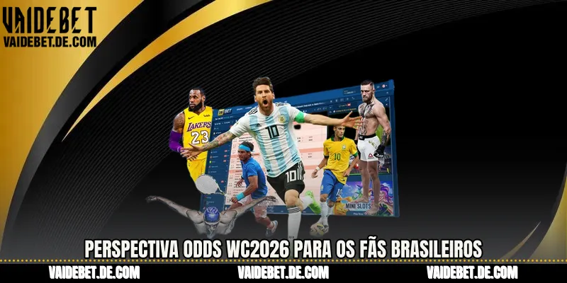 Perspectiva Odds WC2026 para os fãs brasileiros